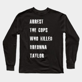 Arrest the cops who killed Breonna Taylor Long Sleeve T-Shirt